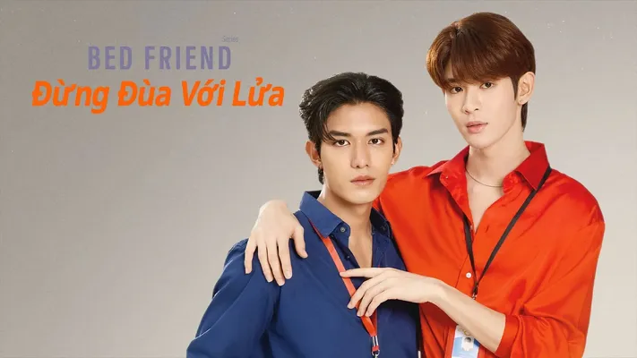 Bed Friend: Đừng Đùa Với Lửa - Bed Friend: Đừng Đùa Với Lửa