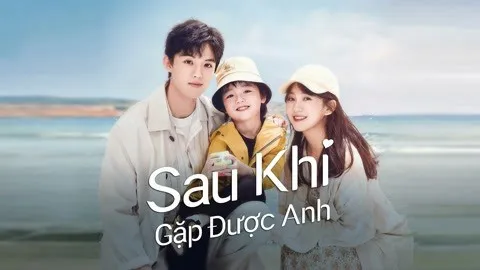 Sau Khi Gặp Được Anh Sau Khi Gặp Được Anh